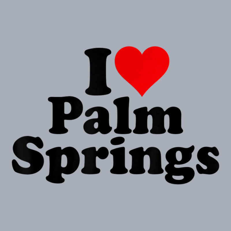 I Love Heart Palm Springs California T Shirt Tank Dress by cm-arts | Artistshot