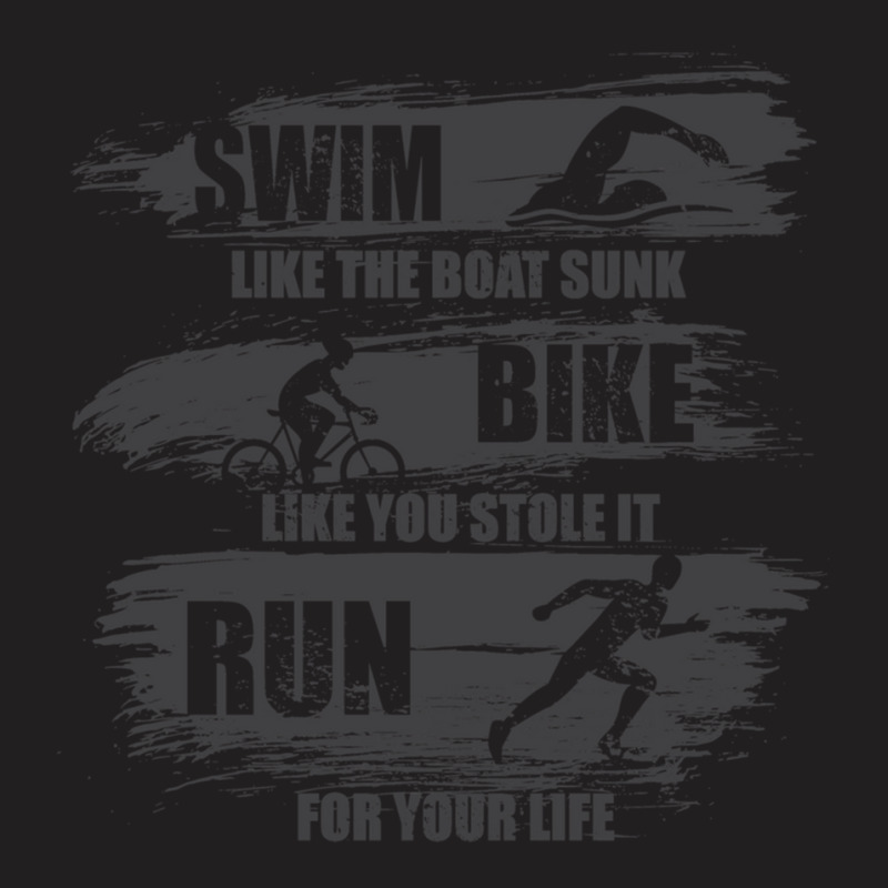 Swim Like The Boat Sunk Bike Like You Stole It Run For Your Life, Spor T-Shirt by cm-arts | Artistshot