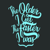 The Older I Get The Faster I Was Women's Triblend Scoop T-shirt | Artistshot