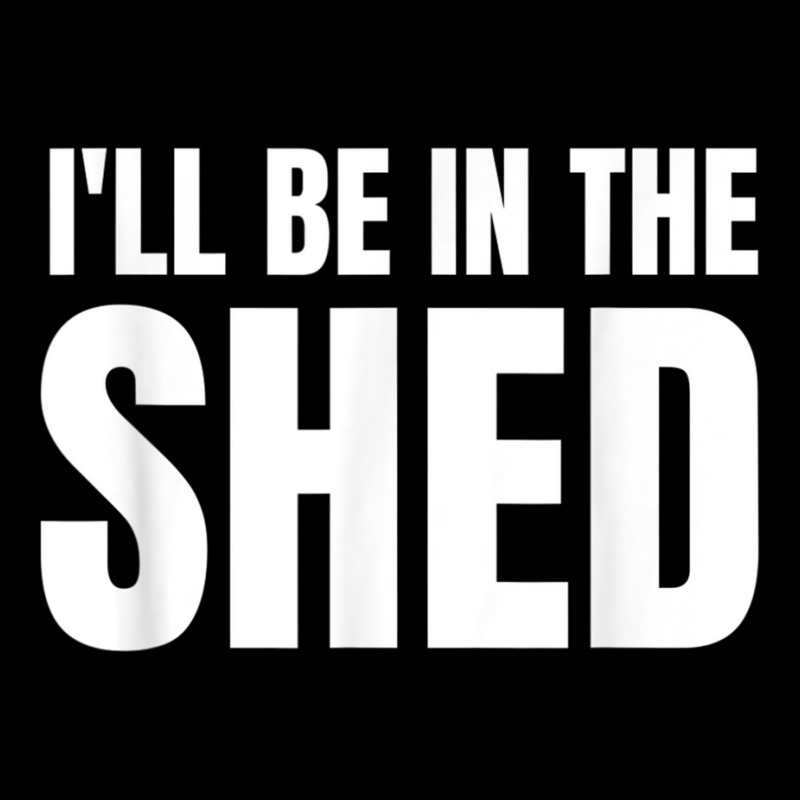 Ill Be In The Shed Mens Funny Gift For Dads Zipper Hoodie | Artistshot