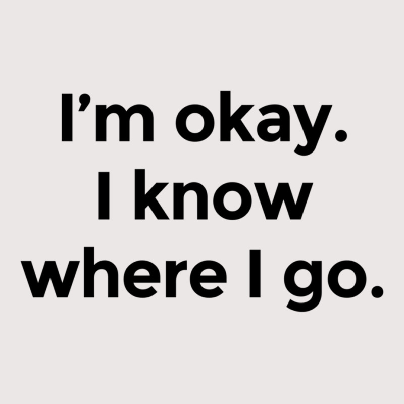 I Am Okay. I Know Where I Go. Pocket T-Shirt by HISHIMUCHILDRESS | Artistshot