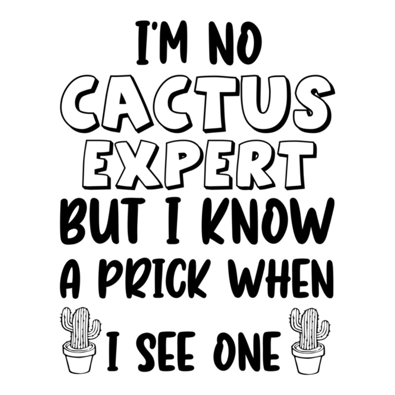 I_m No Cactus Expert But I Know A Prick When I See One, Gift Idea, Fun Unisex Hoodie by HISHIMUCHILDRESS | Artistshot