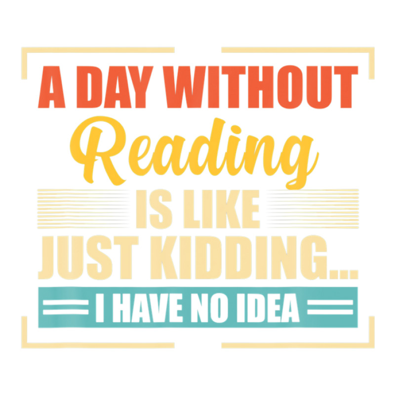 A Day Without Reading Is Like - Funny Reading V-neck Tee | Artistshot