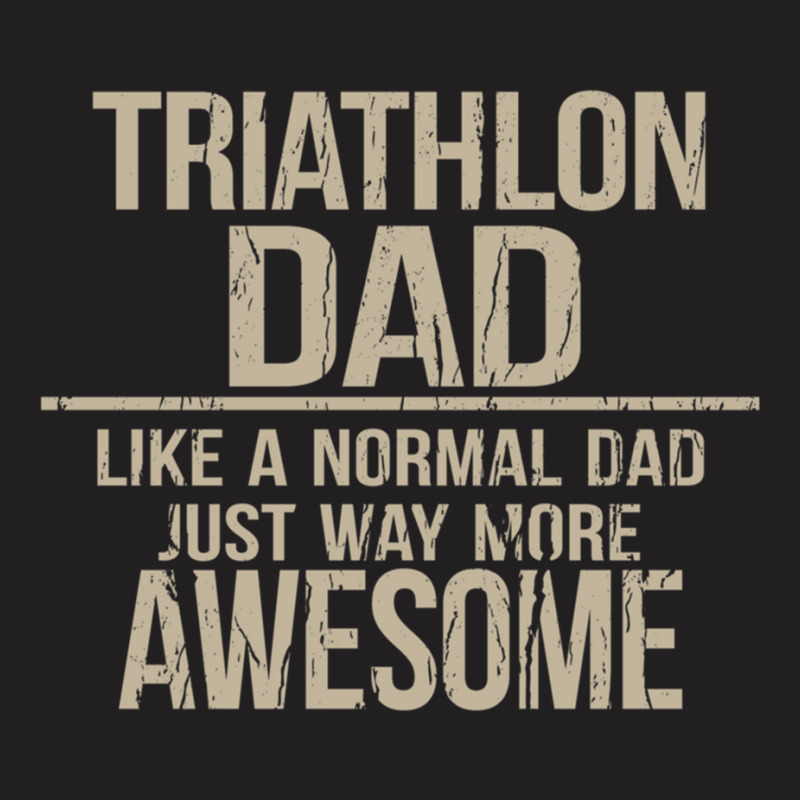 Triathlon Dad  Like A Normal Dad Just Way More Awesome  Triathlete Fat T-Shirt by cm-arts | Artistshot