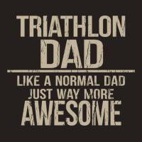 Triathlon Dad  Like A Normal Dad Just Way More Awesome  Triathlete Fat Tank Top | Artistshot