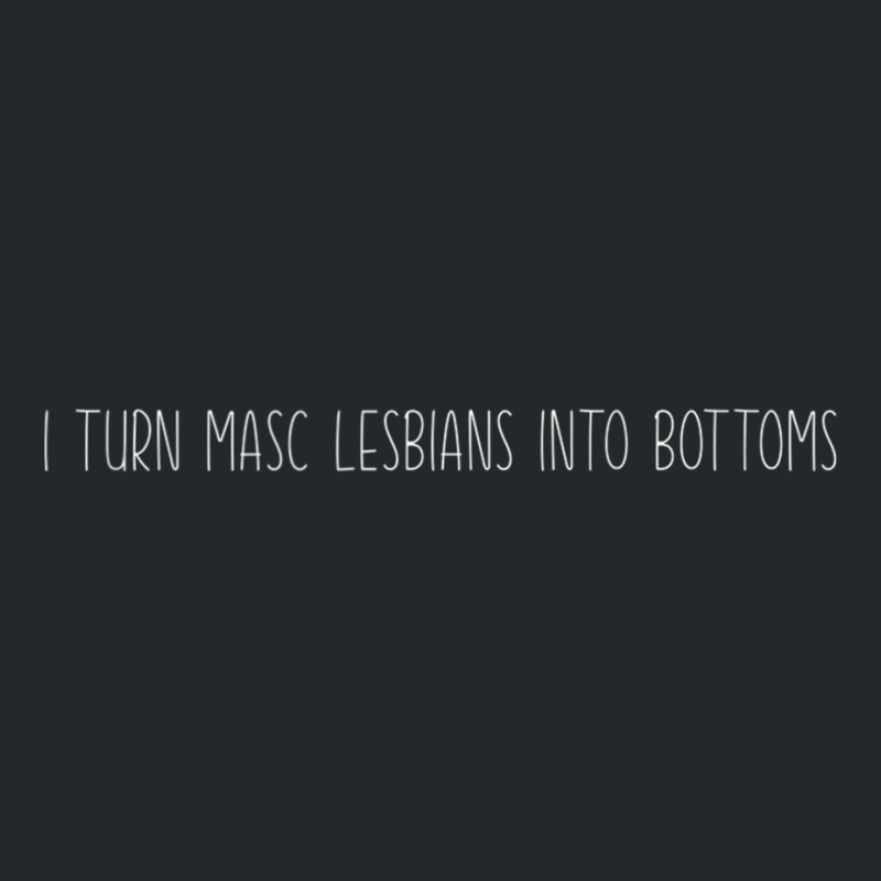 I Turn Masc Lesbians Into Bottoms Tank Top Crewneck Sweatshirt by cm-arts | Artistshot