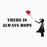 Banksy There Is Always Hope T-shirt | Artistshot