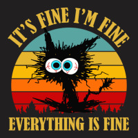 Its Fine Im Fine Everything Is Fine Cat T-shirt | Artistshot