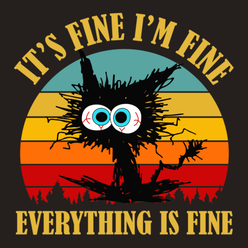 Its Fine Im Fine Everything Is Fine Cat Tank Top | Artistshot