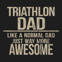 Triathlon Dad  Like A Normal Dad Just Way More Awesome  Triathlete Fat Classic T-shirt | Artistshot