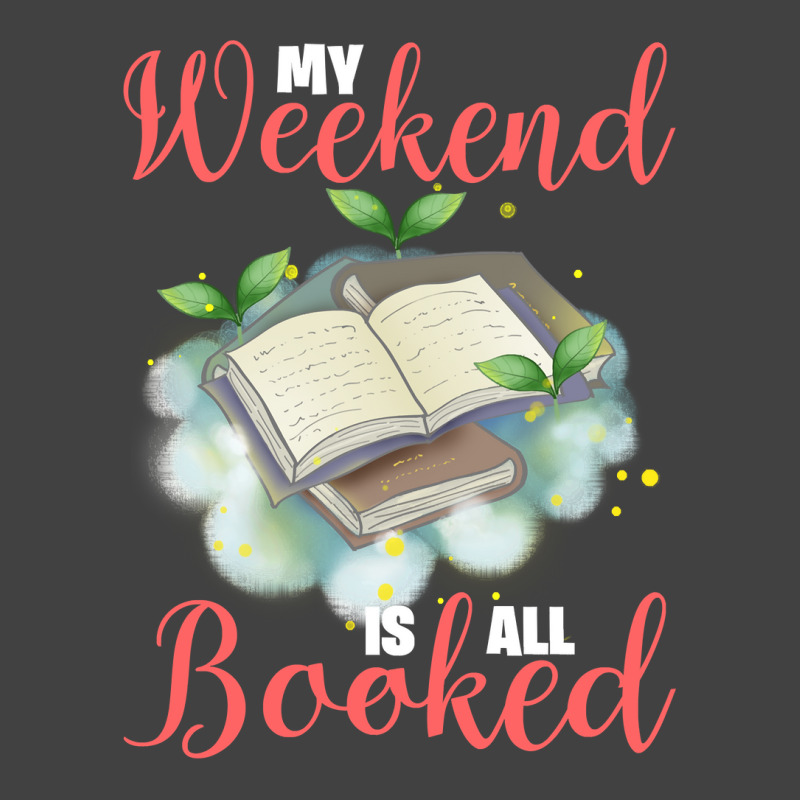 Book Reader My Weekend Is All Booked 380 Booked Books Reading Fan Vintage T-Shirt by cm-arts | Artistshot