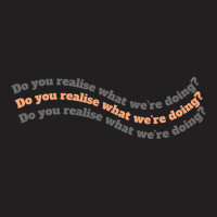 Do You Realise What We Are Doing Line By Hia Lian In Cutie Pie The Ser T-shirt | Artistshot