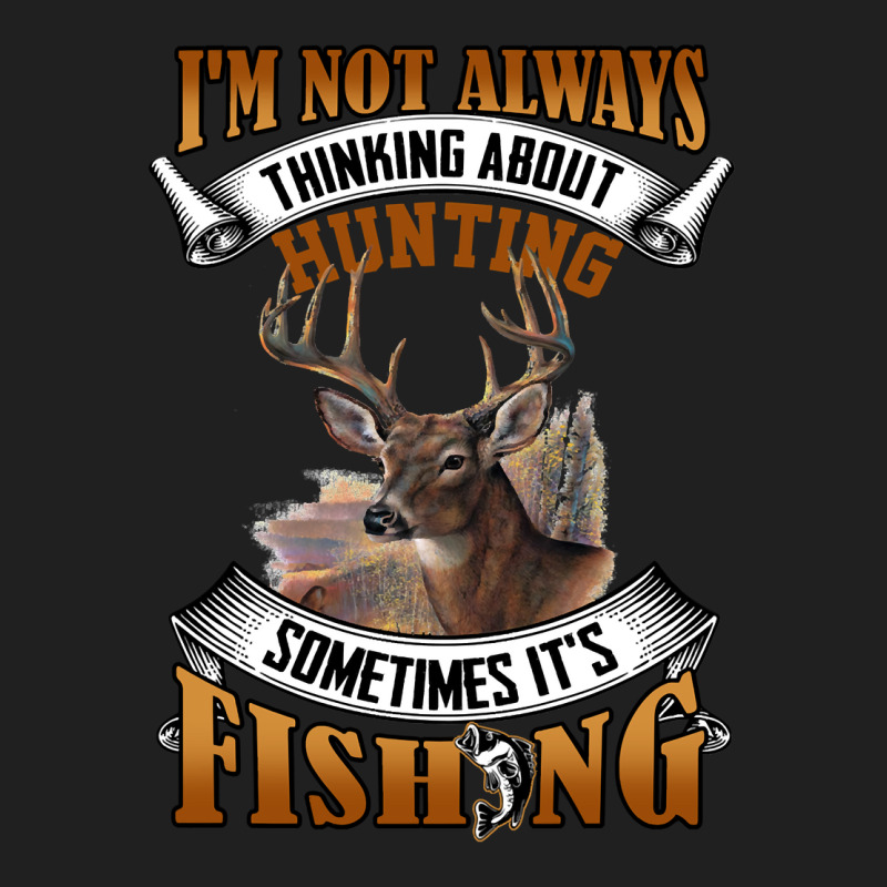 Hunting Hunt Im Not Always Thinking About Hunting Sometimes Its Fishin Drawstring Bags | Artistshot