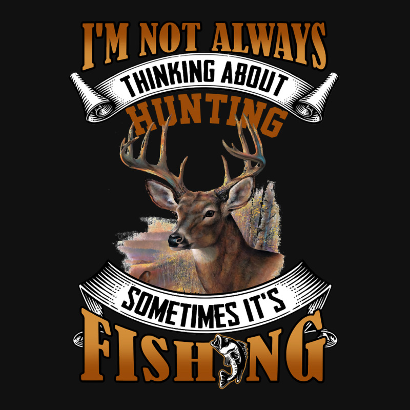 Hunting Hunt Im Not Always Thinking About Hunting Sometimes Its Fishin Fanny Pack | Artistshot