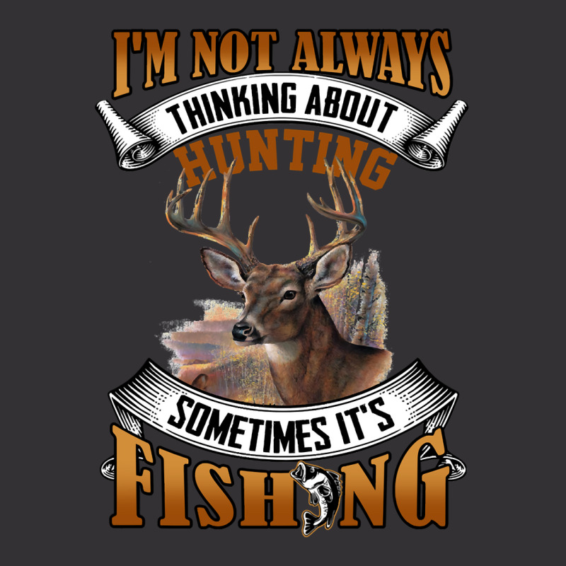 Hunting Hunt Im Not Always Thinking About Hunting Sometimes Its Fishin Vintage Short | Artistshot