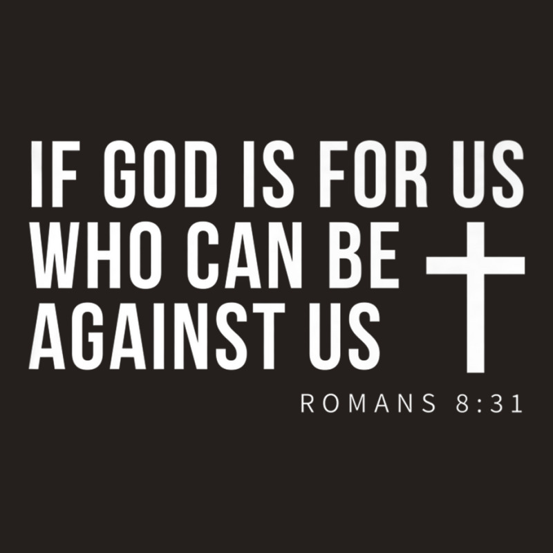 If God Is For Us Who Can Be Against Us Christ Belive Premium T Shirt Tank Top by cm-arts | Artistshot