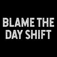 Blame The Day Shift Funny Sarcastic Night Shift Worker Quote Fleece Short | Artistshot