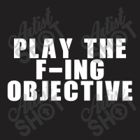 Play The F Ing Objective T-shirt | Artistshot