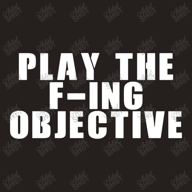 Play The F Ing Objective Tank Top | Artistshot