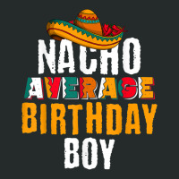 Nacho Average Birthday Boy Cinco De Mayo Funny Mexican Latin Women's Triblend Scoop T-shirt | Artistshot