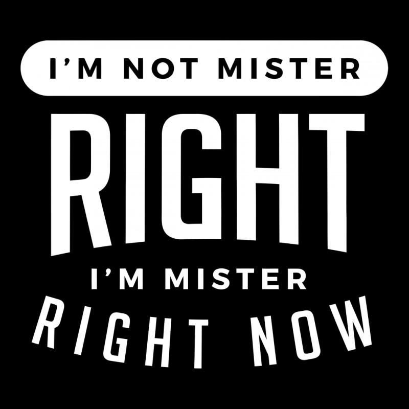 I'm Not Mister Right I'm Mister Right Now Legging | Artistshot