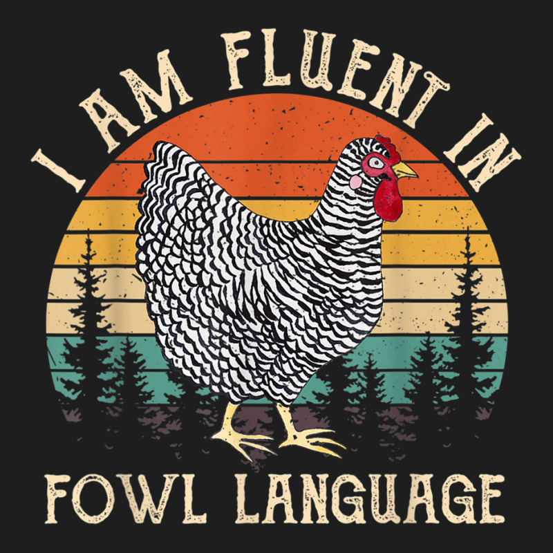 Chicken Whisperer Lover I Am Fluent In Fowl Language Funny Classic T-shirt by AmberKelsey | Artistshot