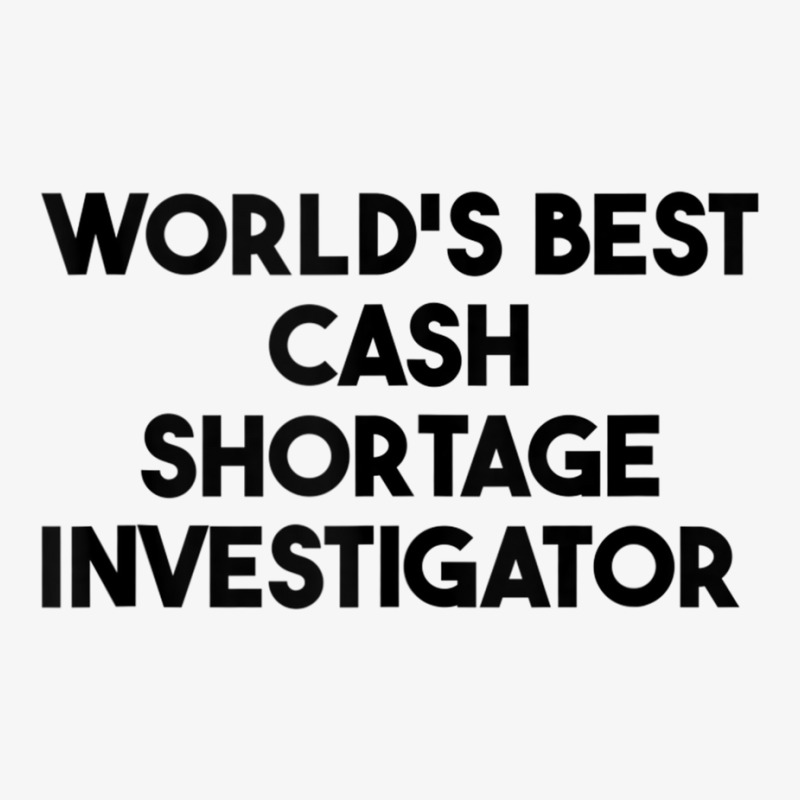 World's Best Cash Shortage Investigator Tank Top Ladies Fitted T-Shirt by cm-arts | Artistshot