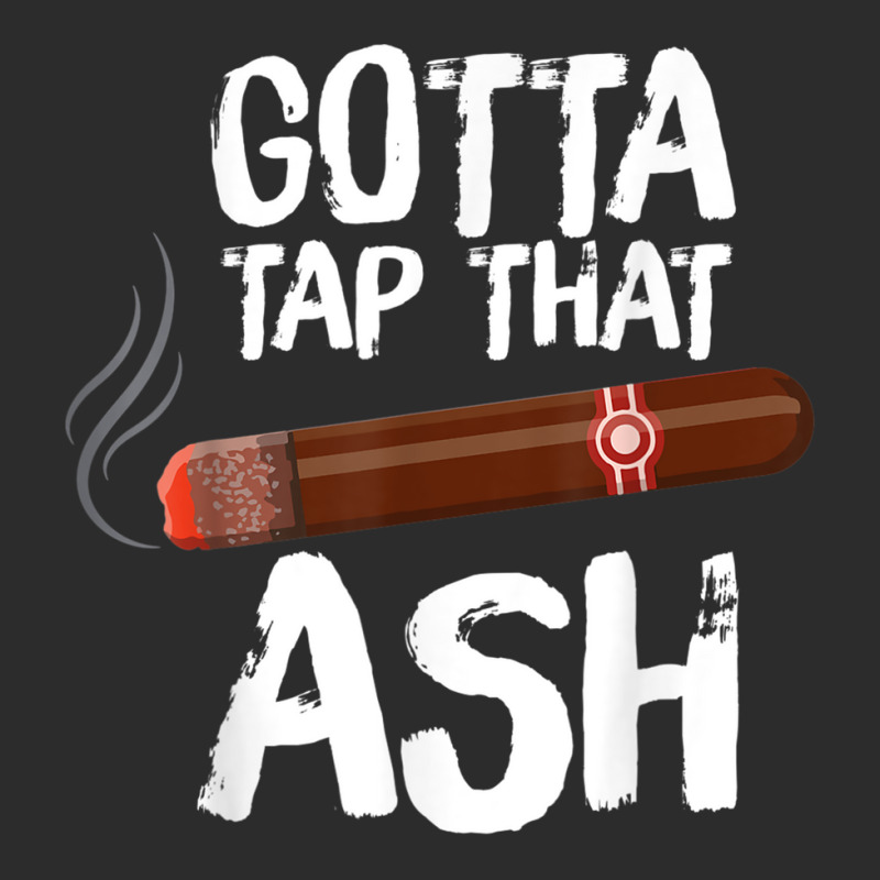 Gotta Tap That Ash Cigar For Cigar Aficionados Exclusive T-shirt | Artistshot