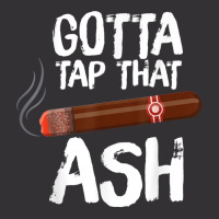 Gotta Tap That Ash Cigar For Cigar Aficionados Vintage Hoodie | Artistshot