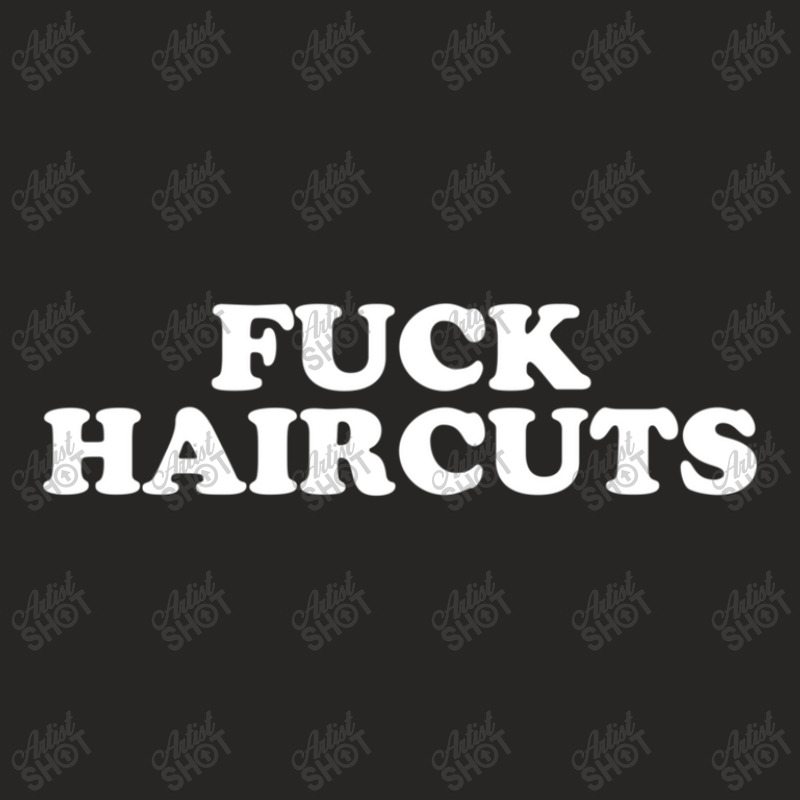 Fuck Haircuts Ladies Fitted T-Shirt by JudyHauskins | Artistshot