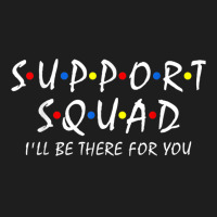 Support Squad Ill Be There For You School Teacher Support Classic T-shirt | Artistshot