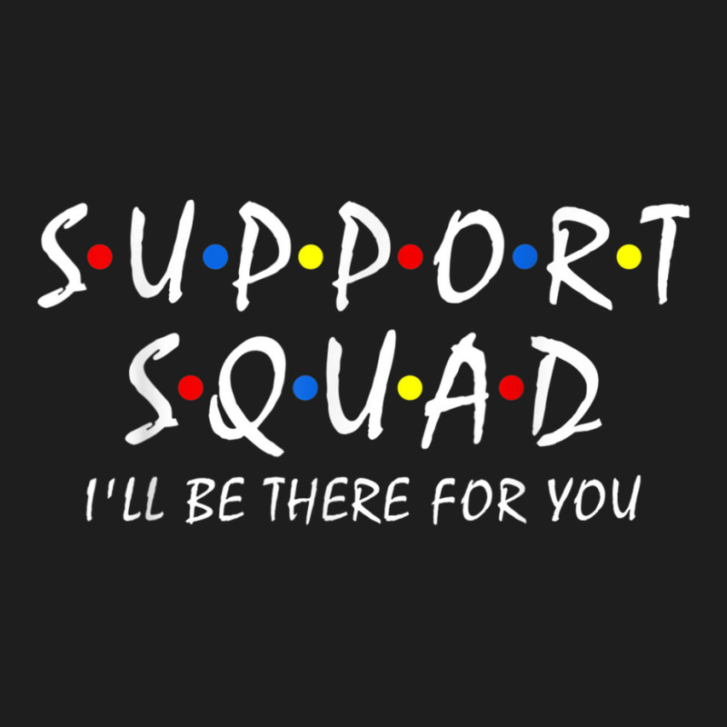 Support Squad Ill Be There For You School Teacher Support Classic T-shirt | Artistshot