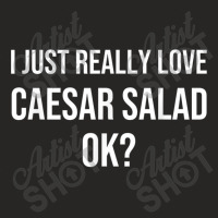 I Just Really Love Caesar Salad Funny Caesar Salad Ladies Fitted T-shirt | Artistshot