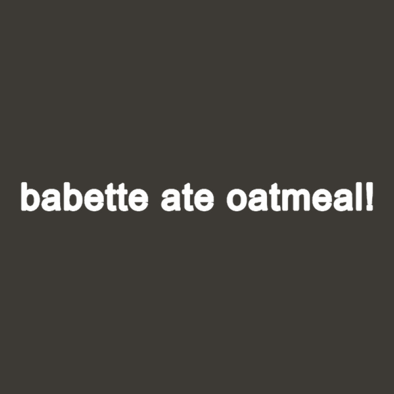 Babette Ate Oatmeal Funny Tv Show Quote (black) Bucket Hat | Artistshot