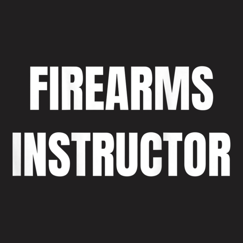 Firearms Instructor Shooting Range Gun Safety Officer T-shirt | Artistshot