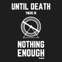 Until Death There Is Nothing Enough' (buddha) Hamster Wheel Classic T-shirt | Artistshot