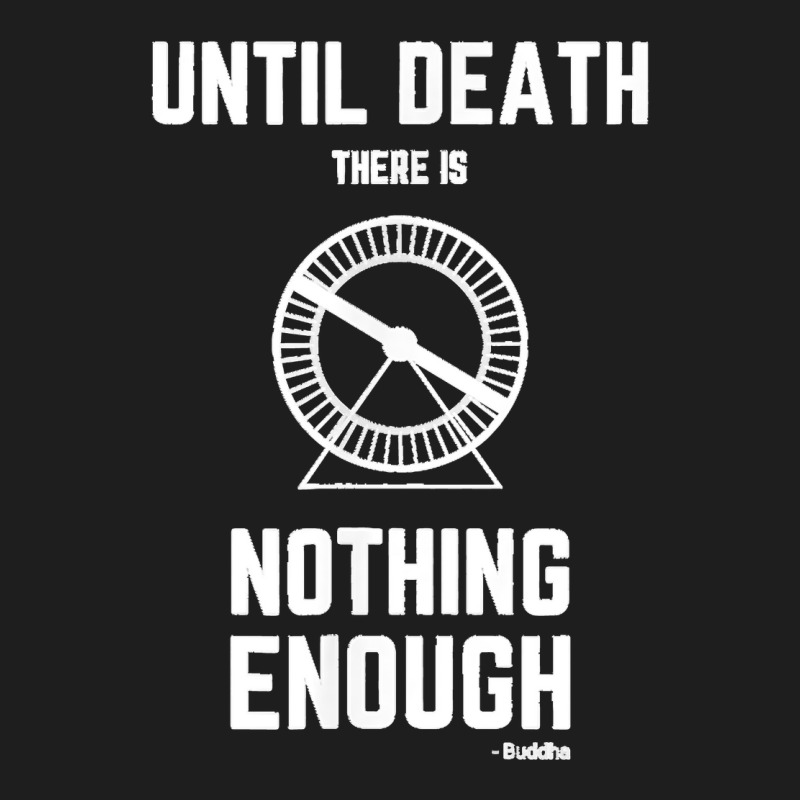 Until Death There Is Nothing Enough' (buddha) Hamster Wheel Classic T-shirt by JilmarM.Perez | Artistshot