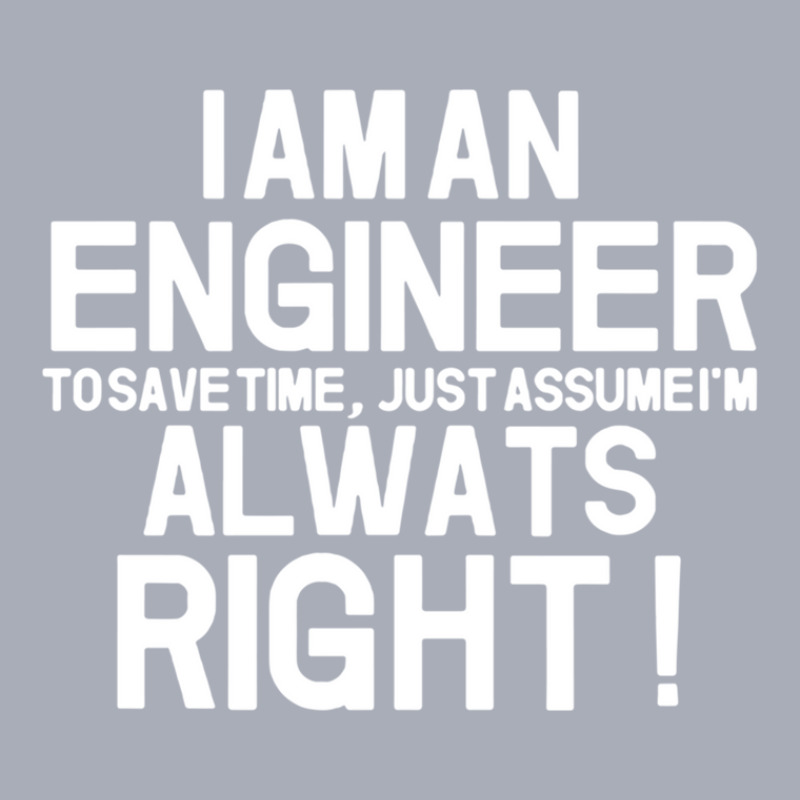 Funny I Am Enineer And I Am Always Right Engineering Funny Saying Fath Tank Dress by ElviaGarcia | Artistshot