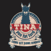 Tina You Fat Lard Come Get Some Dinner Vintage Funny T-shirt | Artistshot