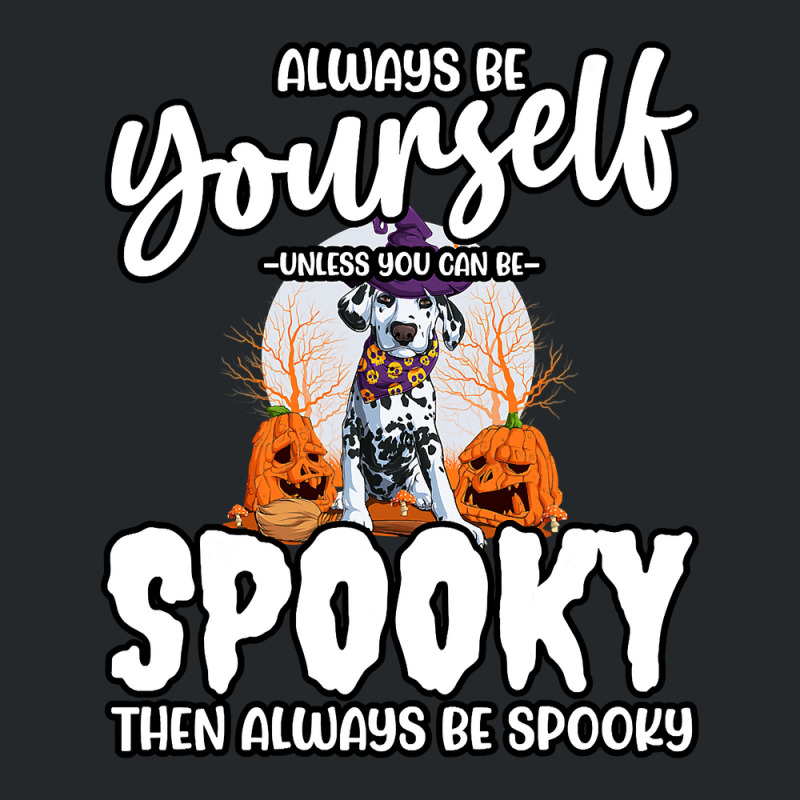 Dalmatian Funny Dog Be Yourself Unless You Can Be Spooky 106 Dalmatian Crewneck Sweatshirt by cm-arts | Artistshot