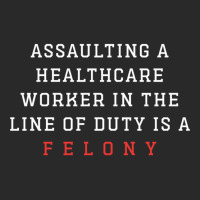 Funny Er Quote, Assaulting A Healthcare Worker Is A Felony Sweatshirt Printed Hat | Artistshot