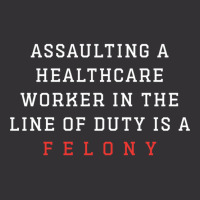 Funny Er Quote, Assaulting A Healthcare Worker Is A Felony Sweatshirt Vintage Hoodie | Artistshot