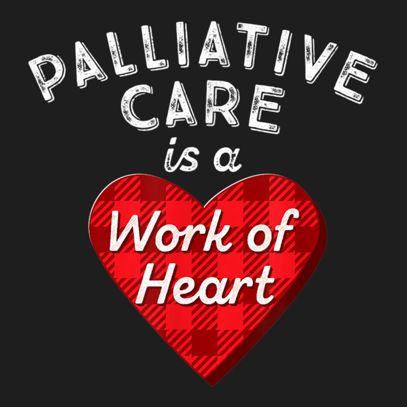 Palliative Care Nurse Gift Nursing Work Of Heart Rn T Shirt Classic T-shirt | Artistshot