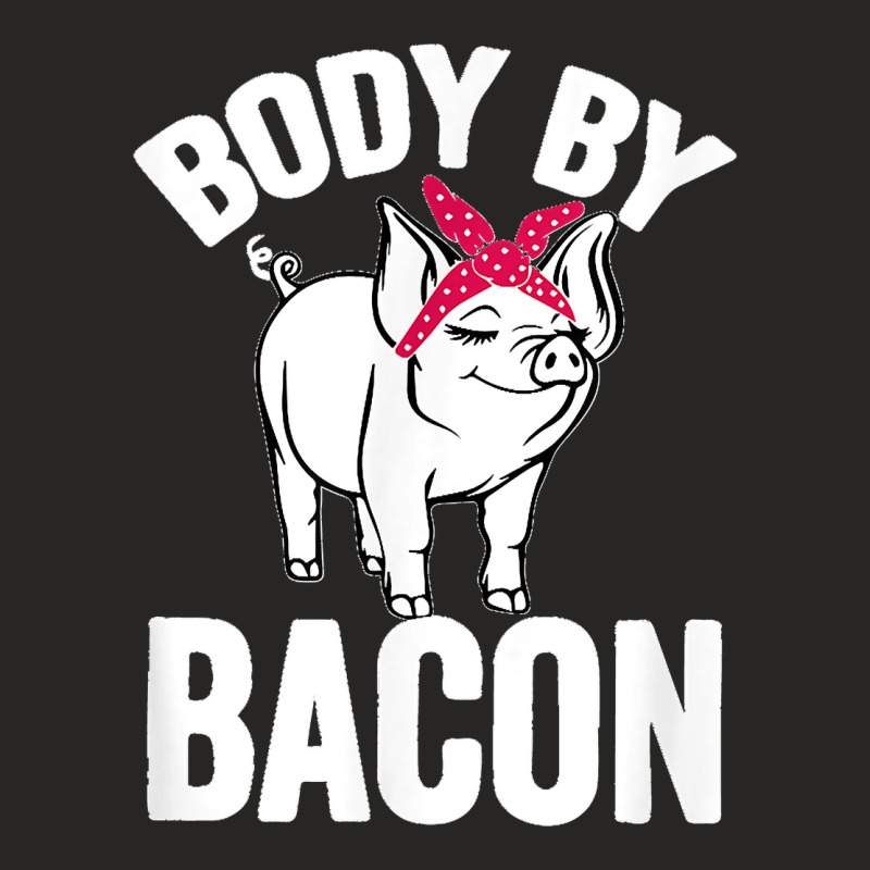 Body By Bacon Bacon Lovers Bbq Grilling Ham Loving Ladies Fitted T-Shirt by cm-arts | Artistshot