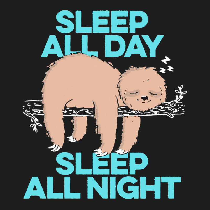 Sloth T  Shirt Sleep All Day Sleep All Night   Lazy Sloth Funny Quote Classic T-shirt | Artistshot