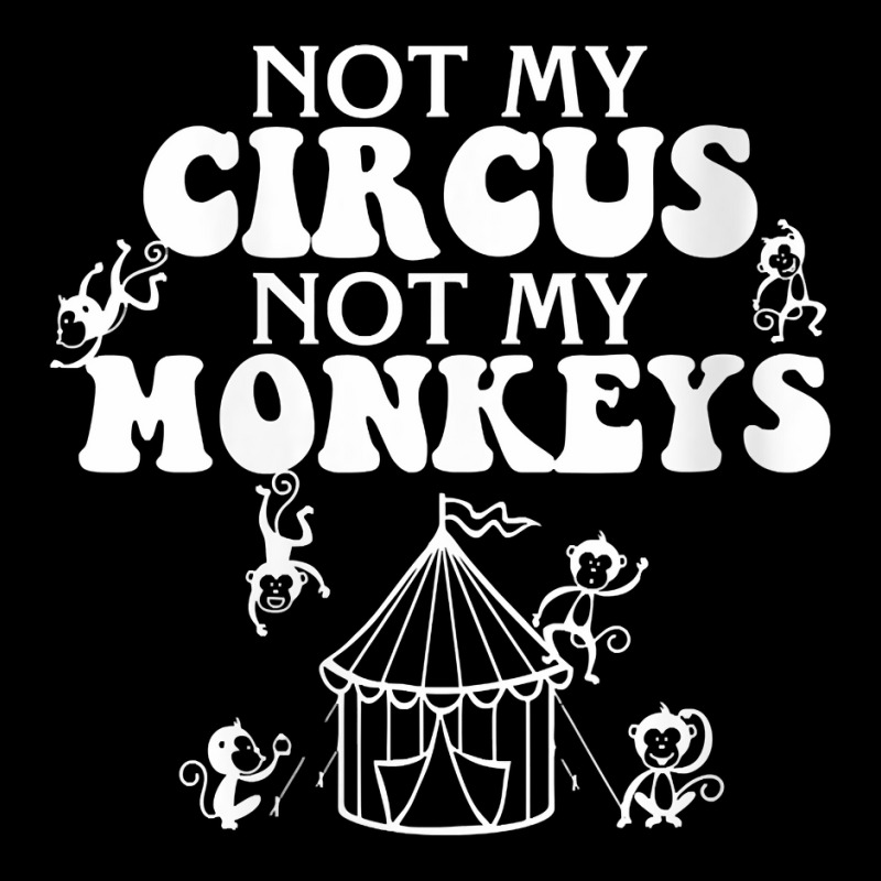 Womens Not My Circus Not My Monkeys, Carnival Staff, Animal Lover V Ne Shield Patch By Cmarts