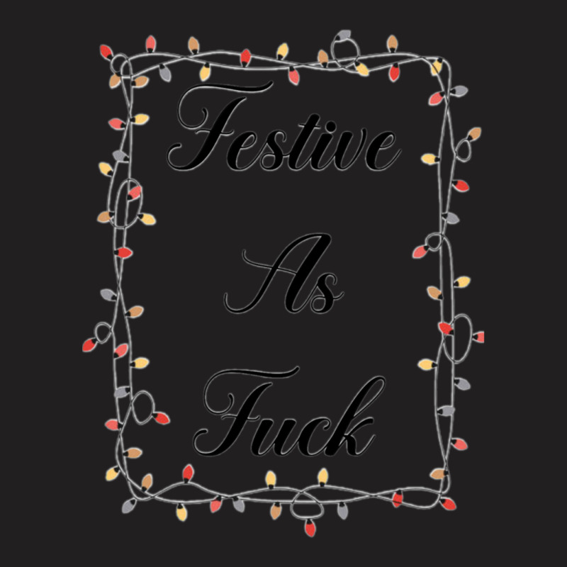 Festive As Fuck T-Shirt by cm-arts | Artistshot