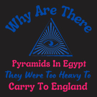 Why Are There Pyramids In Egypt T-shirt | Artistshot