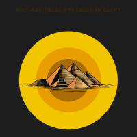 Why Are There Pyramids In Egypt    (1) Classic T-shirt | Artistshot