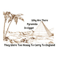 Why Are There Pyramids In Egypt They Were Too Heavy To Carry To Englan ...